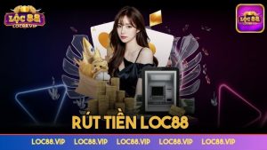 Rút tiền Loc88 – Những lưu ý quan trọng dành cho tân thủ